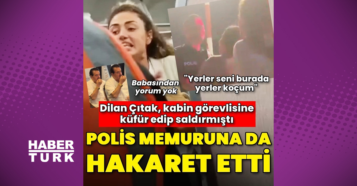 Dilan Çıtak’tan polise hakaret: Yerler seni burada yerler koçum
